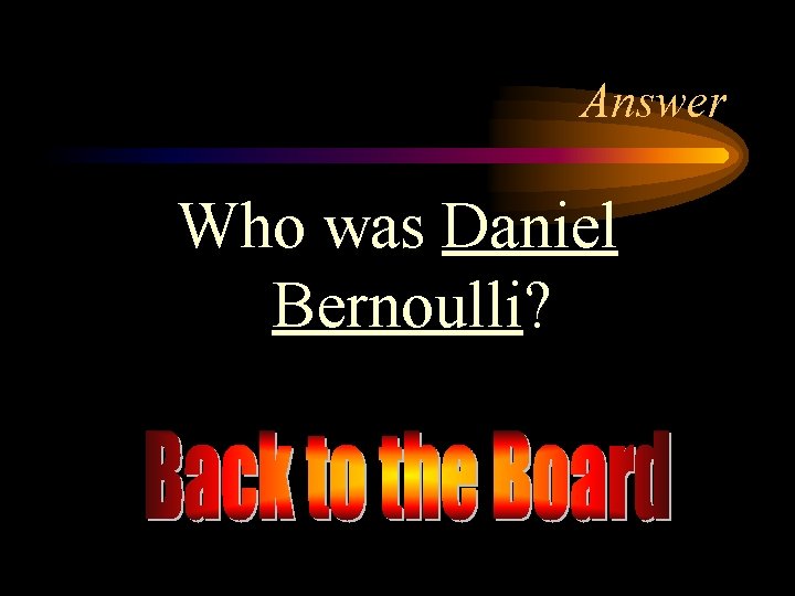 Answer Who was Daniel Bernoulli? 