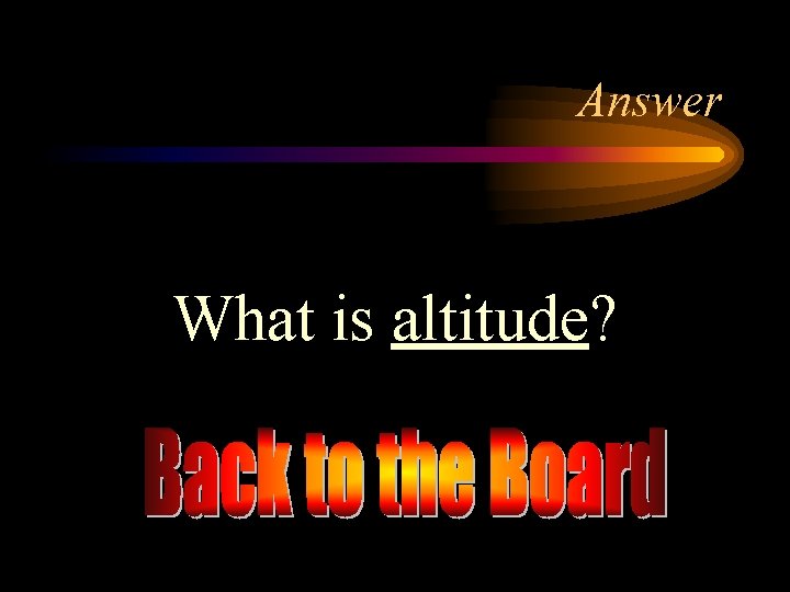 Answer What is altitude? 