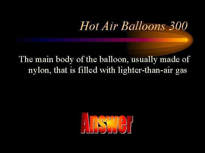 Hot Air Balloons 300 The main body of the balloon, usually made of nylon,