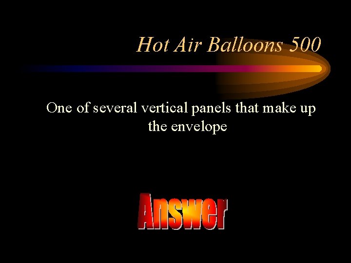 Hot Air Balloons 500 One of several vertical panels that make up the envelope