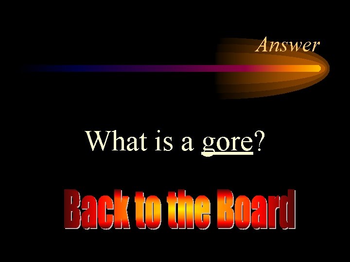 Answer What is a gore? 