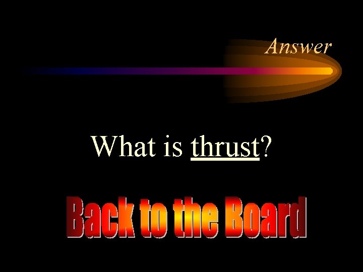 Answer What is thrust? 