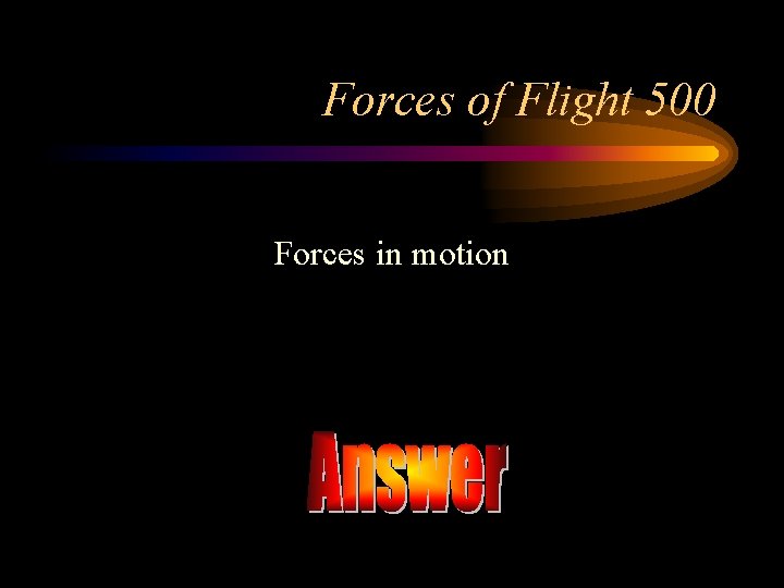 Forces of Flight 500 Forces in motion 