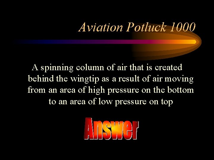 Aviation Potluck 1000 A spinning column of air that is created behind the wingtip