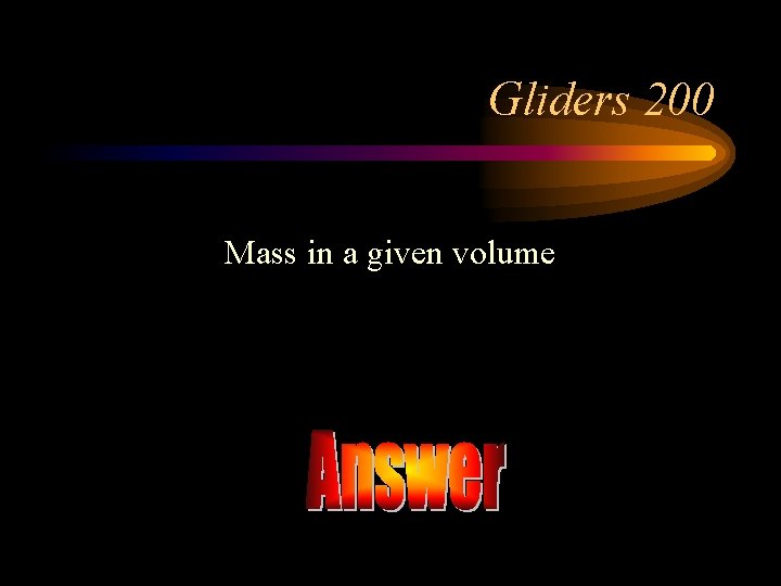 Gliders 200 Mass in a given volume 