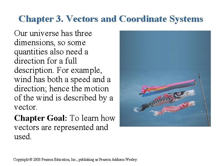 Chapter 3. Vectors and Coordinate Systems Our universe has three dimensions, so some quantities