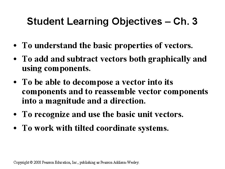 Student Learning Objectives – Ch. 3 • To understand the basic properties of vectors.