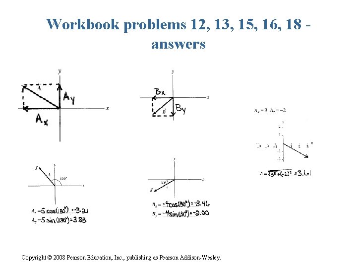 Workbook problems 12, 13, 15, 16, 18 answers Copyright © 2008 Pearson Education, Inc.