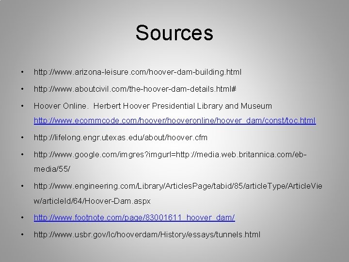 Sources • http: //www. arizona-leisure. com/hoover-dam-building. html • http: //www. aboutcivil. com/the-hoover-dam-details. html# •