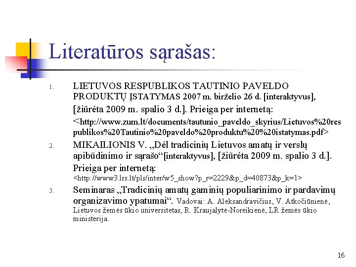 Literatūros sąrašas: 1. LIETUVOS RESPUBLIKOS TAUTINIO PAVELDO PRODUKTŲ ĮSTATYMAS 2007 m. birželio 26 d.