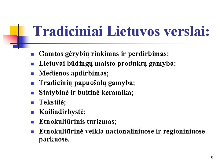 Tradiciniai Lietuvos verslai: n n n n n Gamtos gėrybių rinkimas ir perdirbimas; Lietuvai