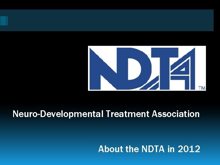 Neuro-Developmental Treatment Association About the NDTA in 2012 