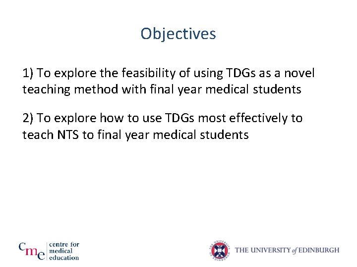 Objectives 1) To explore the feasibility of using TDGs as a novel teaching method Objectives 1) To explore the feasibility of using TDGs as a novel teaching method