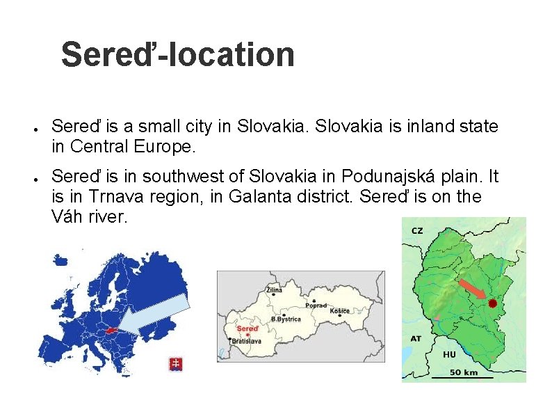 Sereď-location ● ● Sereď is a small city in Slovakia is inland state in