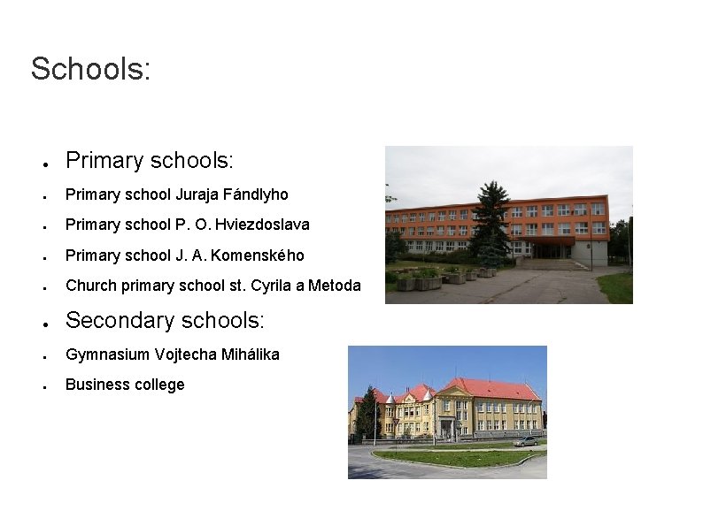 Schools: ● Primary schools: ● Primary school Juraja Fándlyho ● Primary school P. O.