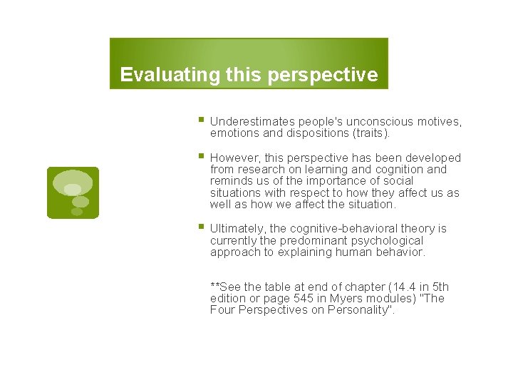 Evaluating this perspective § Underestimates people's unconscious motives, emotions and dispositions (traits). § However,