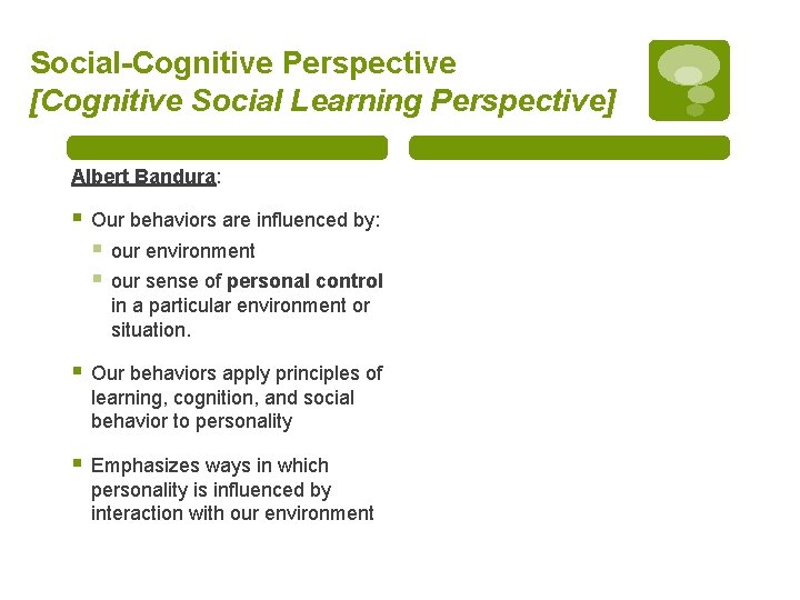 Social-Cognitive Perspective [Cognitive Social Learning Perspective] Albert Bandura: § Our behaviors are influenced by:
