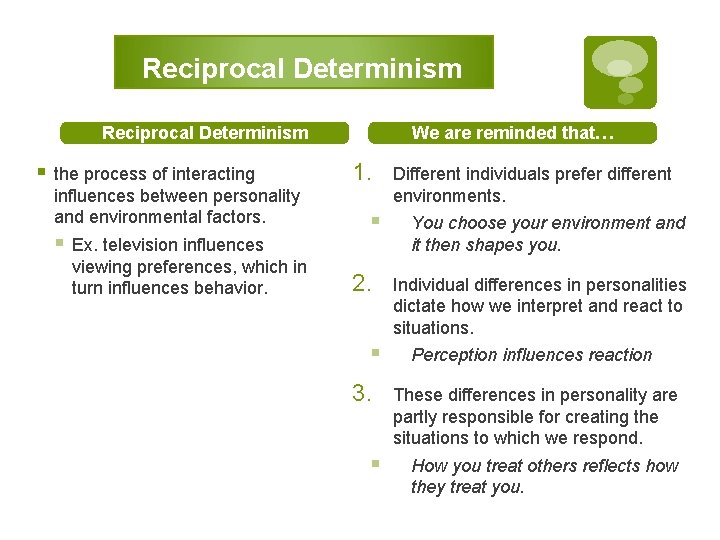 Reciprocal Determinism We are reminded that… Reciprocal Determinism § the process of interacting influences