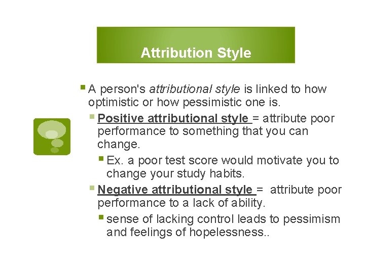 Attribution Style § A person's attributional style is linked to how optimistic or how
