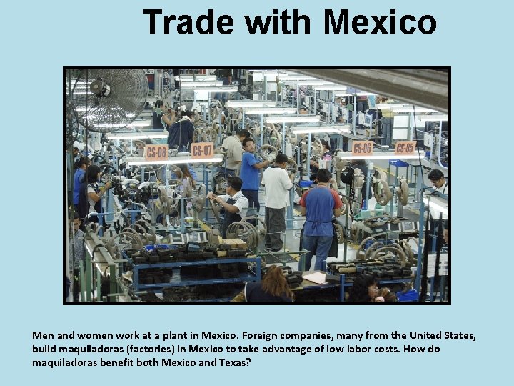 Trade with Mexico Men and women work at a plant in Mexico. Foreign companies,