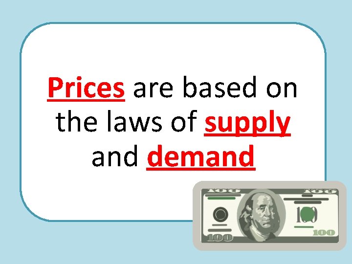 Prices are based on the laws of supply and demand 