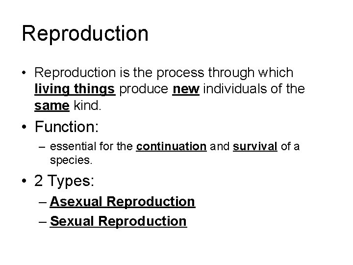 Reproduction • Reproduction is the process through which living things produce new individuals of