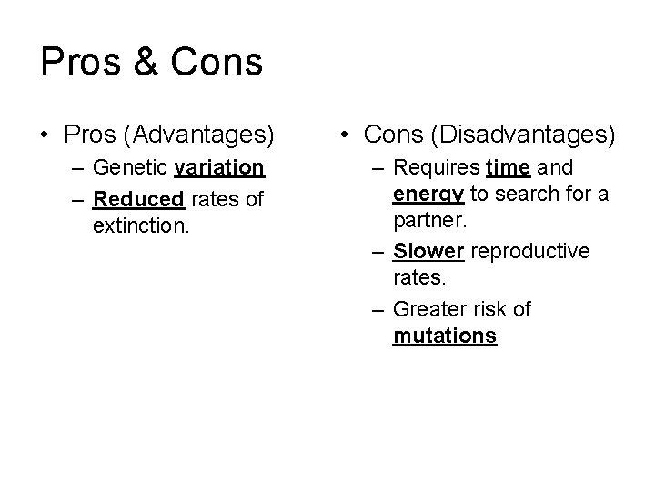 Pros & Cons • Pros (Advantages) – Genetic variation – Reduced rates of extinction.