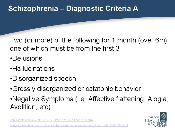 Schizophrenia – Diagnostic Criteria A Two (or more) of the following for 1 month