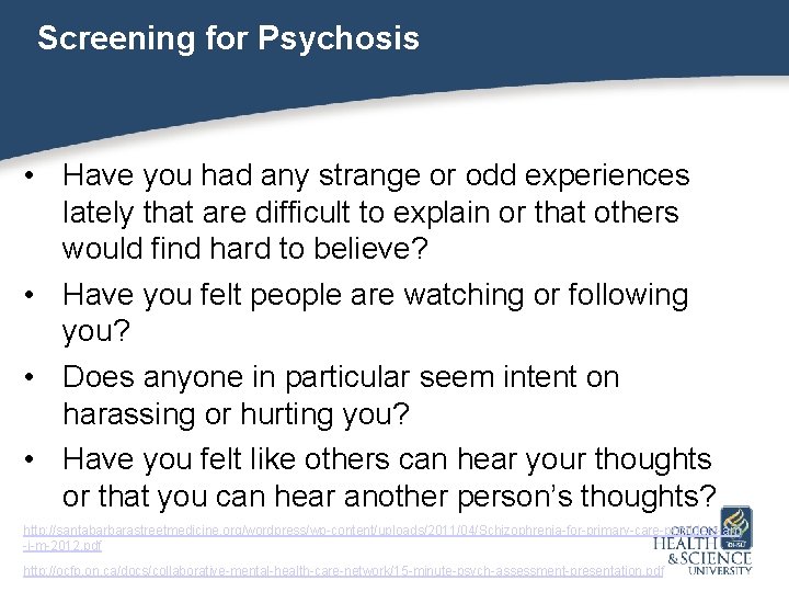 Screening for Psychosis • Have you had any strange or odd experiences lately that