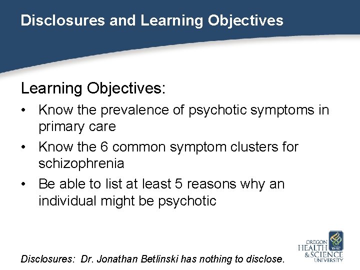 Disclosures and Learning Objectives: • Know the prevalence of psychotic symptoms in primary care