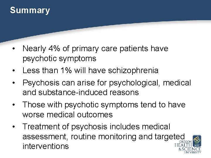 Summary • Nearly 4% of primary care patients have psychotic symptoms • Less than