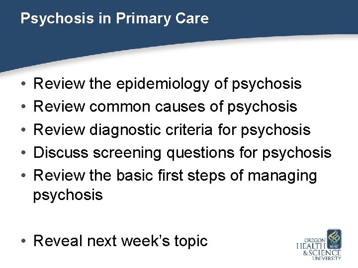 Psychosis in Primary Care • • • Review the epidemiology of psychosis Review common