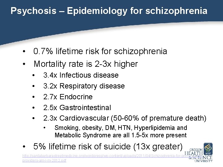 Psychosis – Epidemiology for schizophrenia • 0. 7% lifetime risk for schizophrenia • Mortality
