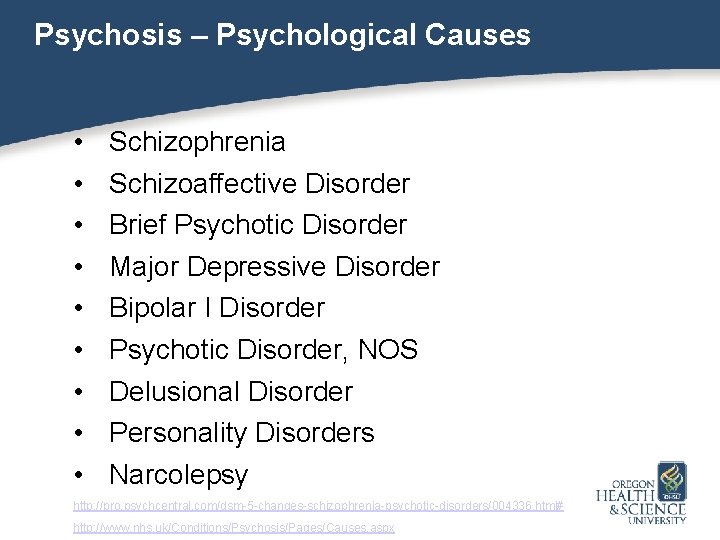 Psychosis – Psychological Causes • • • Schizophrenia Schizoaffective Disorder Brief Psychotic Disorder Major