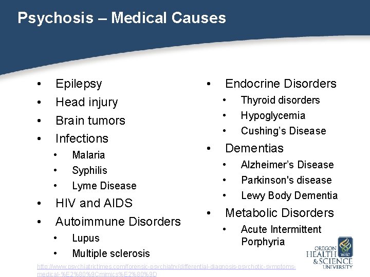 Psychosis – Medical Causes • • Epilepsy Head injury Brain tumors Infections • •