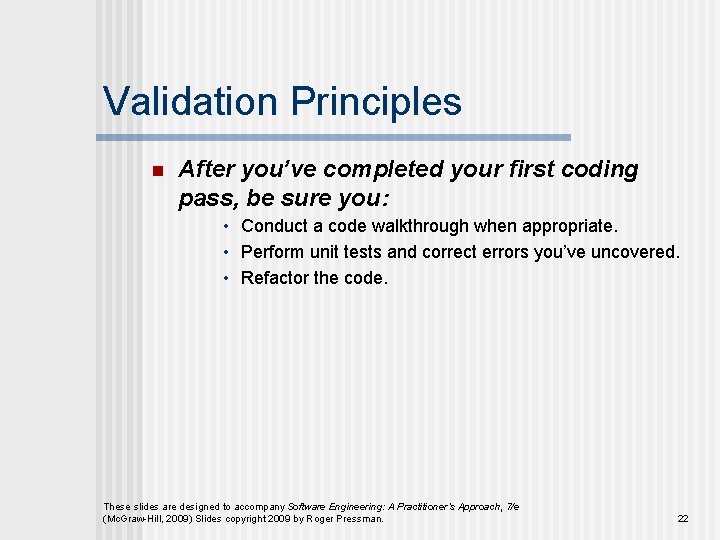 Validation Principles n After you’ve completed your first coding pass, be sure you: •