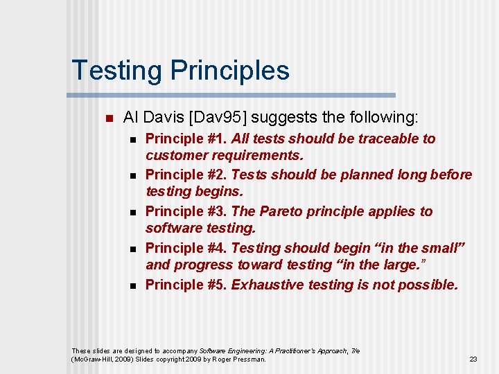 Testing Principles n Al Davis [Dav 95] suggests the following: n n n Principle