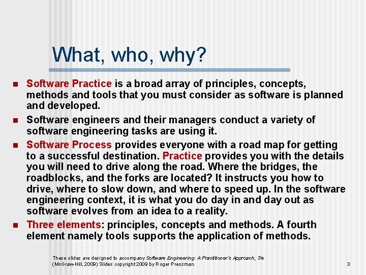 What, who, why? n n Software Practice is a broad array of principles, concepts,