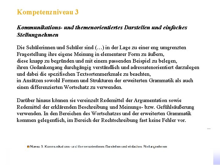 Kompetenzniveau 3 Kommunikations- und themenorientiertes Darstellen und einfaches Stellungnehmen Die Schülerinnen und Schüler sind