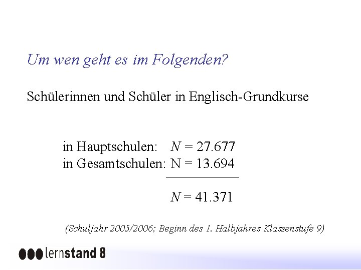 Um wen geht es im Folgenden? Schülerinnen und Schüler in Englisch-Grundkurse in Hauptschulen: N