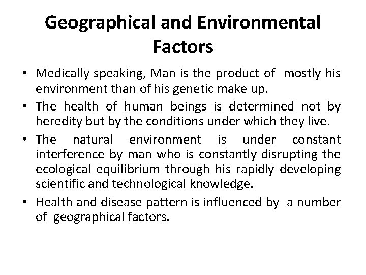 Geographical and Environmental Factors • Medically speaking, Man is the product of mostly his