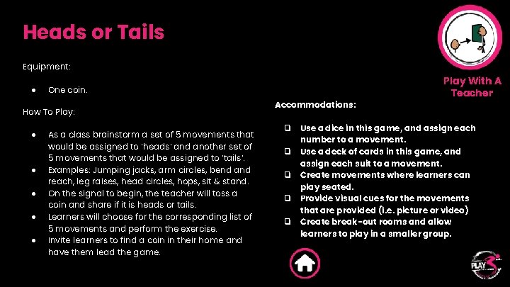 Heads or Tails Equipment: ● One coin. How To Play: ● ● ● As