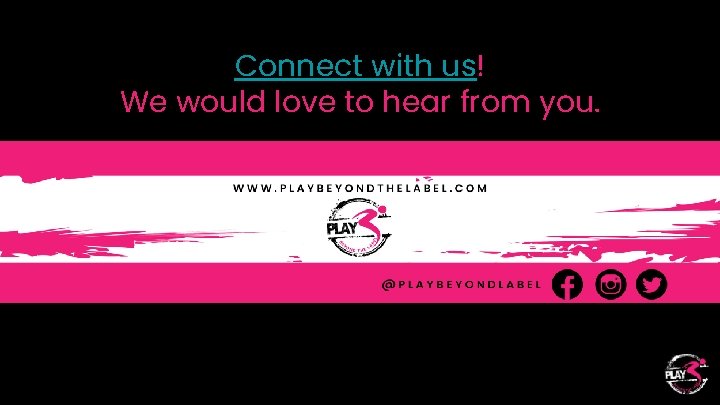Connect with us! We would love to hear from you. 