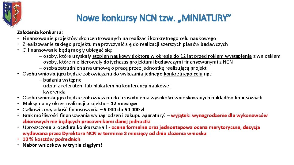 Nowe konkursy NCN tzw. „MINIATURY” Założenia konkursu: • Finansowanie projektów skoncentrowanych na realizacji konkretnego