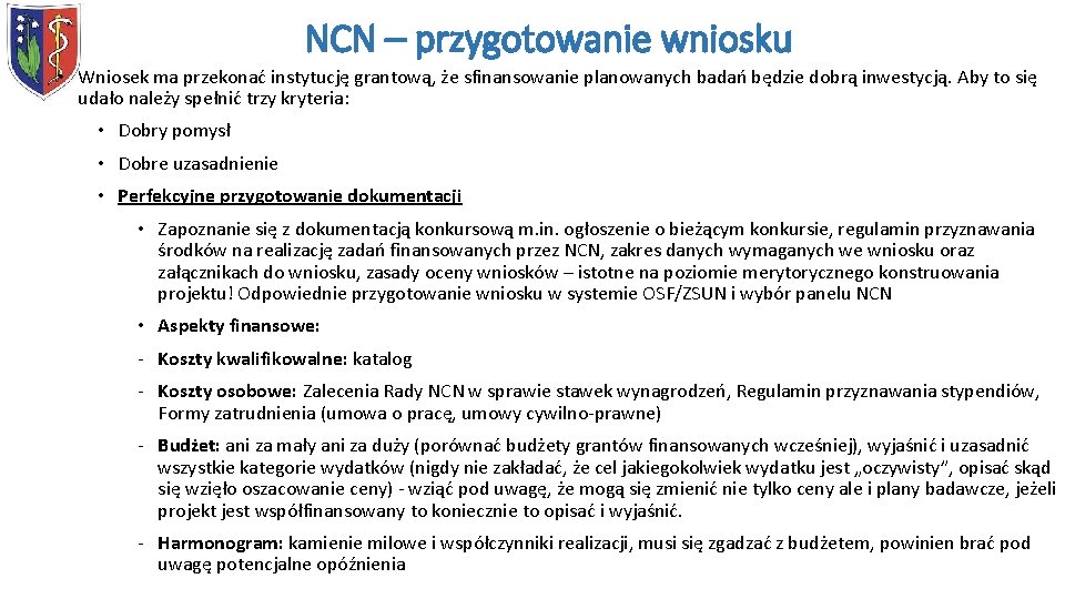 NCN – przygotowanie wniosku • Wniosek ma przekonać instytucję grantową, że sfinansowanie planowanych badań