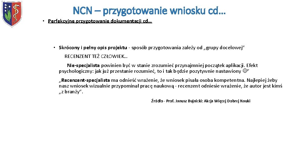 NCN – przygotowanie wniosku cd… • Perfekcyjne przygotowanie dokumentacji cd… • Skrócony i pełny