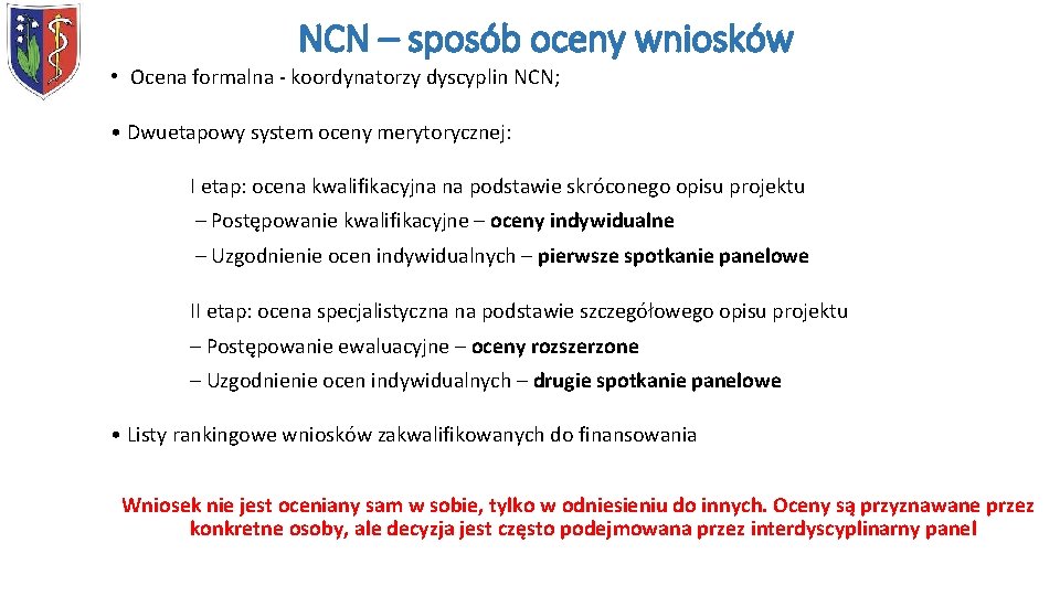 NCN – sposób oceny wniosków • Ocena formalna - koordynatorzy dyscyplin NCN; • Dwuetapowy