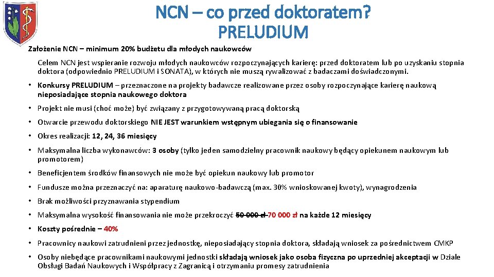 NCN – co przed doktoratem? PRELUDIUM Założenie NCN – minimum 20% budżetu dla młodych