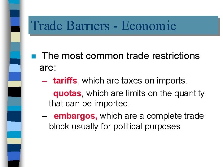 Trade Barriers - Economic n The most common trade restrictions are: – tariffs, which