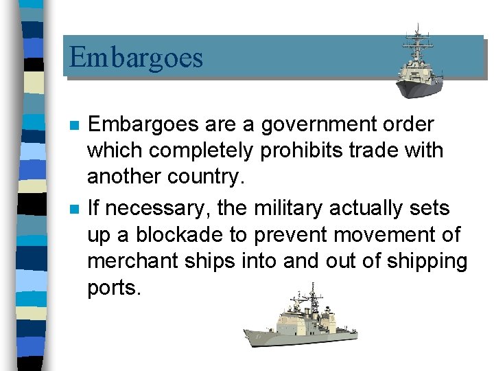 Embargoes n n Embargoes are a government order which completely prohibits trade with another